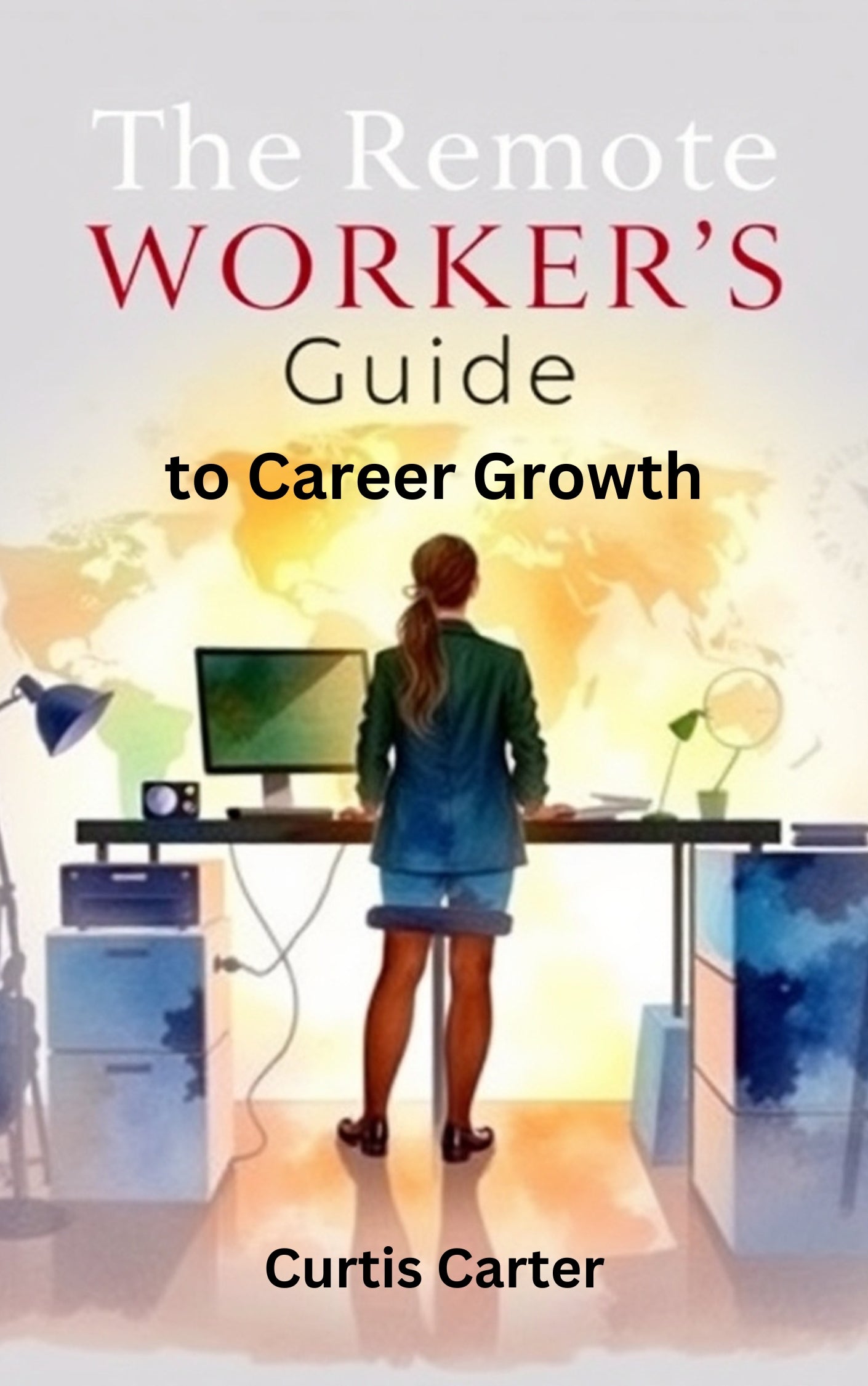 The Remote Workers Guide to Career Growth: Strategies for Advancement from Anywhere