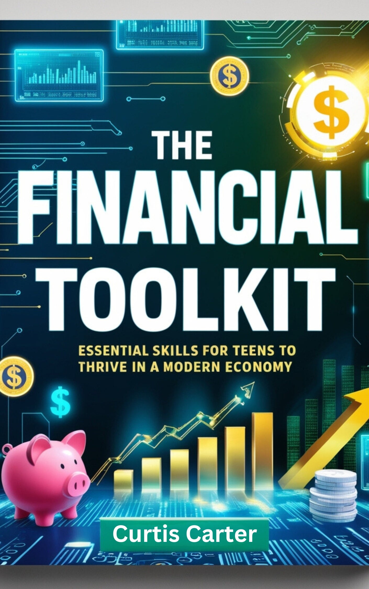 The Financial Toolkit: Essential Skills for Teens to Thrive in a Modern Economy